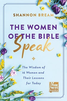 The Women of the Bible Speak The Wisdom of 16 Women and Their Lessons for Today by Shannon Bream
